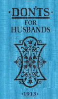 Don'ts for Husbands - After you've wed, tips for Husbands from 1913 on how to stay happy!
