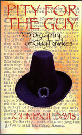 PITY FOR THE GUY - A BIOGRAPHY OF GUY FAWKES