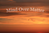 Mind Over Matter