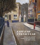 East End Vernacular - Artists who painted London's East End streets in the 20th Century.
