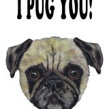 I PUG YOU!