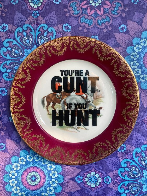 Vintage 'You're a cunt if you hunt' plate
