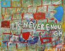 its never enough 80 x 100 cm