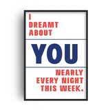 I Dreamt About You Nearly Every Night This Week Home Decor Framed Art Print